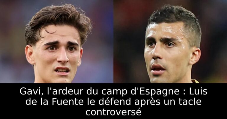 Gavi, l'ardeur du camp d'Espagne : Luis de la Fuente le défend après un tacle controversé