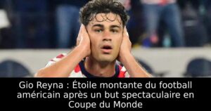 Gio Reyna : Étoile montante du football américain après un but spectaculaire en Coupe du Monde