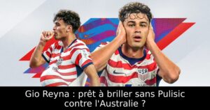 Gio Reyna : prêt à briller sans Pulisic contre l&rsquo;Australie ?