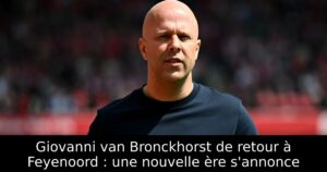 Giovanni van Bronckhorst de retour à Feyenoord : une nouvelle ère s&rsquo;annonce