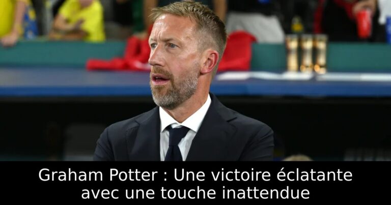 Graham Potter : Une victoire éclatante avec une touche inattendue