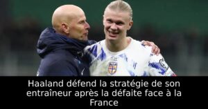 Haaland défend la stratégie de son entraîneur après la défaite face à la France