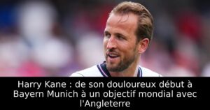 Harry Kane : de son douloureux début à Bayern Munich à un objectif mondial avec l&rsquo;Angleterre