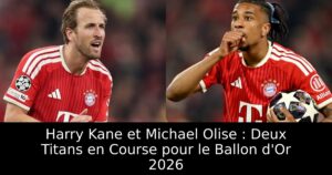 Harry Kane et Michael Olise : Deux Titans en Course pour le Ballon d&rsquo;Or 2026