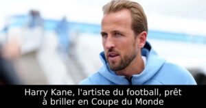 Harry Kane, l&rsquo;artiste du football, prêt à briller en Coupe du Monde