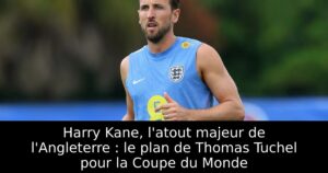 Harry Kane, l&rsquo;atout majeur de l&rsquo;Angleterre : le plan de Thomas Tuchel pour la Coupe du Monde