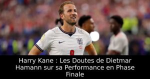Harry Kane : Les Doutes de Dietmar Hamann sur sa Performance en Phase Finale