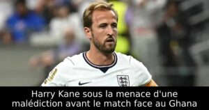 Harry Kane sous la menace d&rsquo;une malédiction avant le match face au Ghana