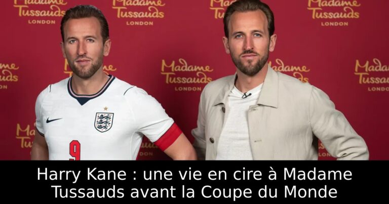 Harry Kane : une vie en cire à Madame Tussauds avant la Coupe du Monde