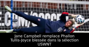 Jane Campbell remplace Phallon Tullis-Joyce blessée dans la sélection USWNT