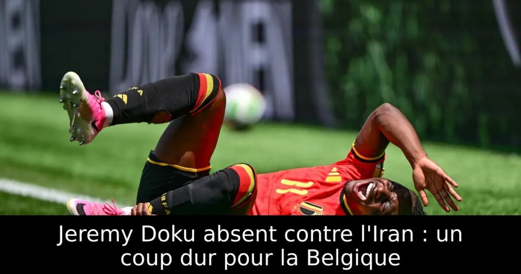 Jeremy Doku absent contre l&rsquo;Iran : un coup dur pour la Belgique
