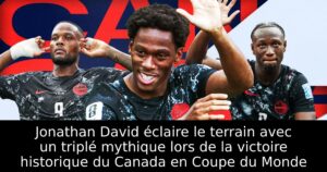 Jonathan David éclaire le terrain avec un triplé mythique lors de la victoire historique du Canada en Coupe du Monde