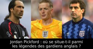 Jordan Pickford : où se situe-t-il parmi les légendes des gardiens anglais ?