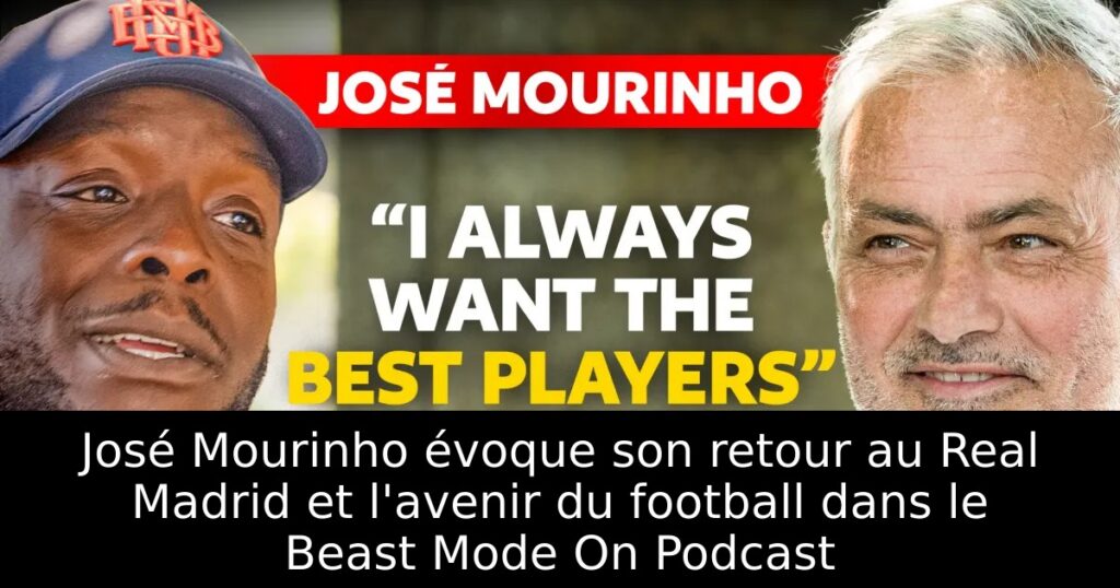 José Mourinho évoque son retour au Real Madrid et l&rsquo;avenir du football dans le Beast Mode On Podcast