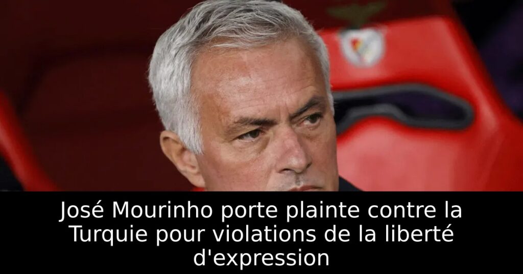 José Mourinho porte plainte contre la Turquie pour violations de la liberté d&rsquo;expression