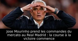 Jose Mourinho prend les commandes du mercato au Real Madrid : la course à la victoire commence
