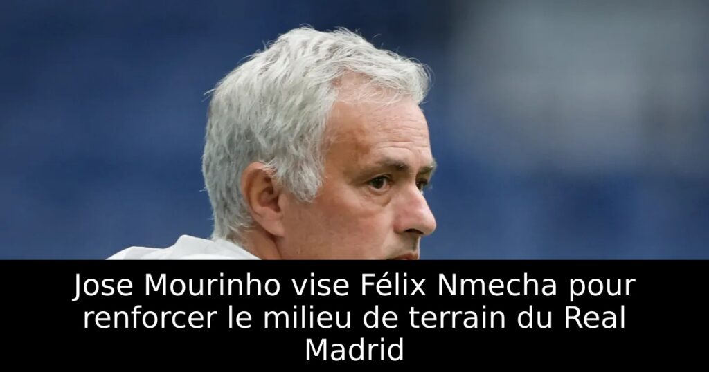 Jose Mourinho vise Félix Nmecha pour renforcer le milieu de terrain du Real Madrid