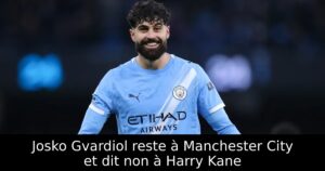 Josko Gvardiol reste à Manchester City et dit non à Harry Kane