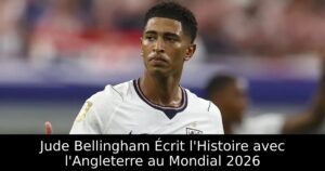 Jude Bellingham Écrit l&rsquo;Histoire avec l&rsquo;Angleterre au Mondial 2026