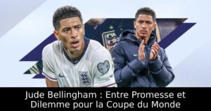 Jude Bellingham : Entre Promesse et Dilemme pour la Coupe du Monde