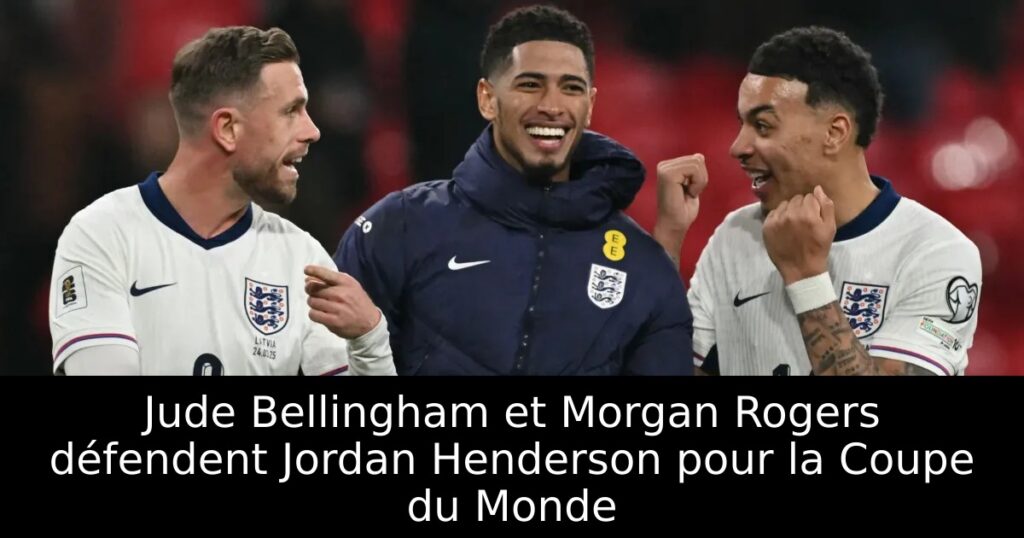 Jude Bellingham et Morgan Rogers défendent Jordan Henderson pour la Coupe du Monde