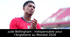 Jude Bellingham : Indispensable pour l&rsquo;Angleterre au Mondial 2026