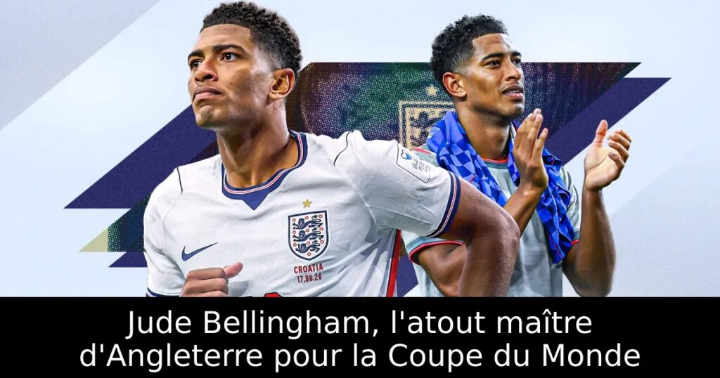 Jude Bellingham, l&rsquo;atout maître d&rsquo;Angleterre pour la Coupe du Monde