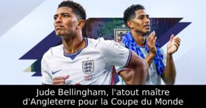 Jude Bellingham, l&rsquo;atout maître d&rsquo;Angleterre pour la Coupe du Monde