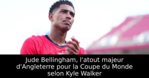 Jude Bellingham, l&rsquo;atout majeur d&rsquo;Angleterre pour la Coupe du Monde selon Kyle Walker