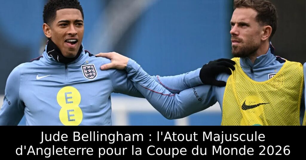 Jude Bellingham : l&rsquo;Atout Majuscule d&rsquo;Angleterre pour la Coupe du Monde 2026