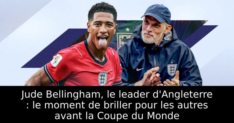 Jude Bellingham, le leader d'Angleterre : le moment de briller pour les autres avant la Coupe du Monde