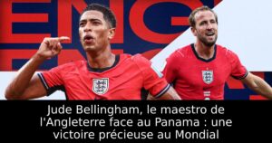Jude Bellingham, le maestro de l&rsquo;Angleterre face au Panama : une victoire précieuse au Mondial