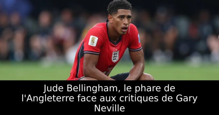 Jude Bellingham, le phare de l'Angleterre face aux critiques de Gary Neville