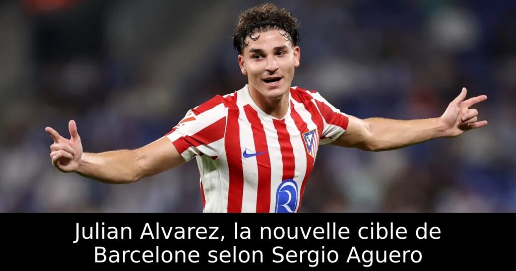 Julian Alvarez, la nouvelle cible de Barcelone selon Sergio Aguero
