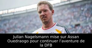 Julian Nagelsmann mise sur Assan Ouedraogo pour continuer l&rsquo;aventure de la DFB