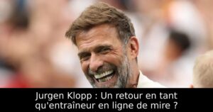 Jurgen Klopp : Un retour en tant qu&rsquo;entraîneur en ligne de mire ?