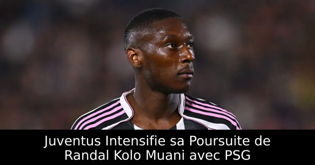 Juventus Intensifie sa Poursuite de Randal Kolo Muani avec PSG