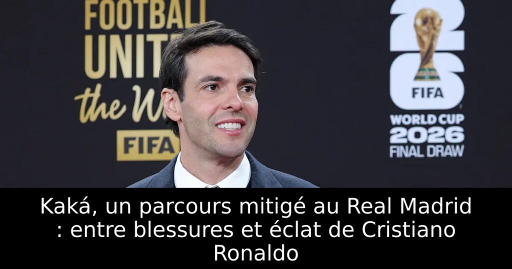 Kaká, un parcours mitigé au Real Madrid : entre blessures et éclat de Cristiano Ronaldo