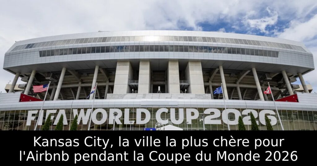 Kansas City, la ville la plus chère pour l&rsquo;Airbnb pendant la Coupe du Monde 2026