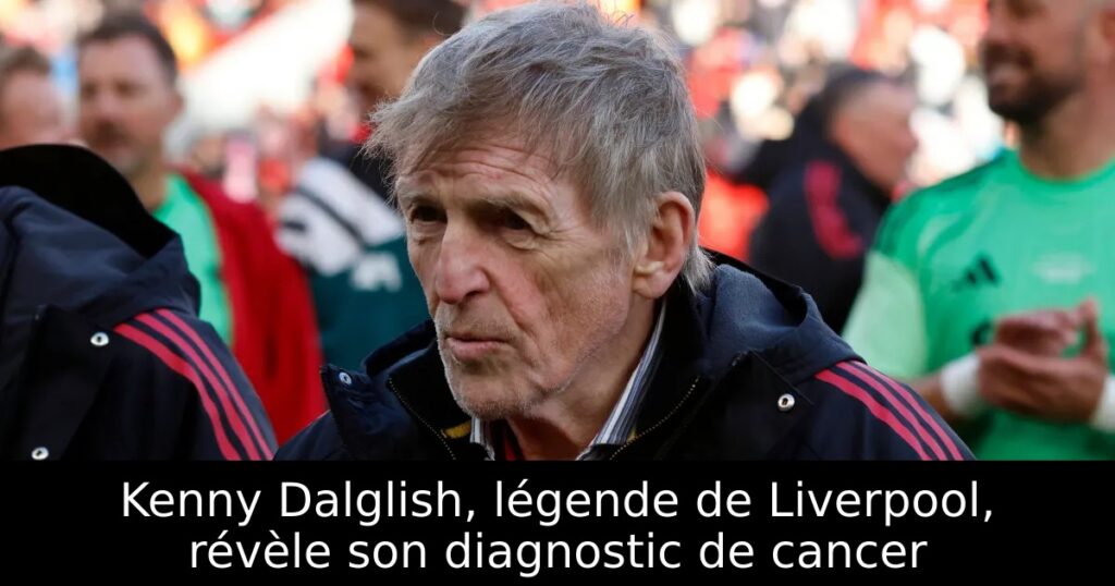 Kenny Dalglish, légende de Liverpool, révèle son diagnostic de cancer