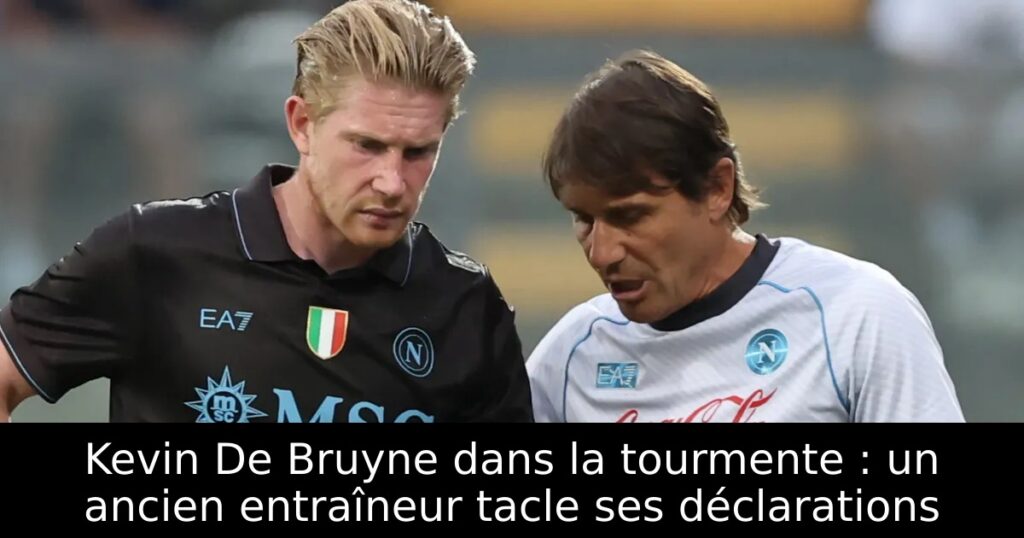 Kevin De Bruyne dans la tourmente : un ancien entraîneur tacle ses déclarations
