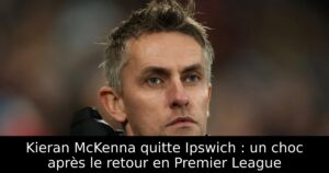 Kieran McKenna quitte Ipswich : un choc après le retour en Premier League