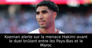 Koeman alerte sur la menace Hakimi avant le duel brûlant entre les Pays-Bas et le Maroc