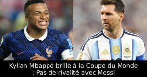 Kylian Mbappé brille à la Coupe du Monde : Pas de rivalité avec Messi