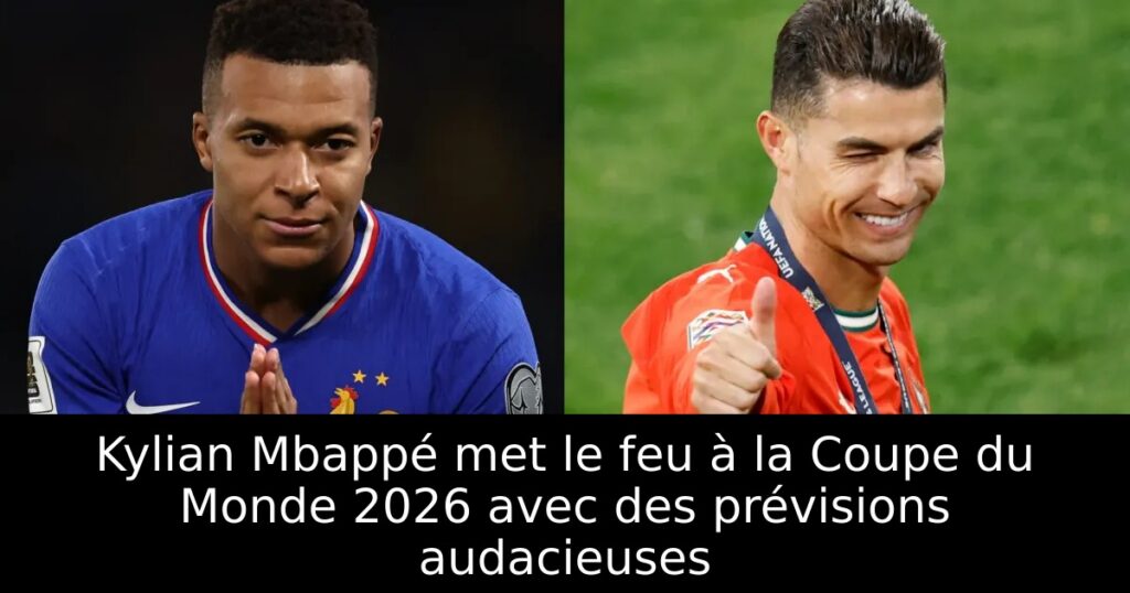 Kylian Mbappé met le feu à la Coupe du Monde 2026 avec des prévisions audacieuses