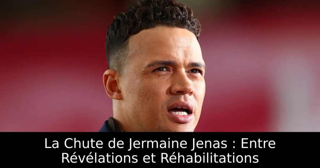 La Chute de Jermaine Jenas : Entre Révélations et Réhabilitations