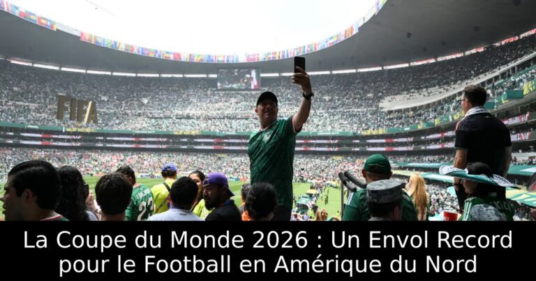 La Coupe du Monde 2026 : Un Envol Record pour le Football en Amérique du Nord