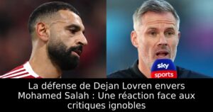 La défense de Dejan Lovren envers Mohamed Salah : Une réaction face aux critiques ignobles