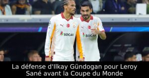 La défense d&rsquo;Ilkay Gündogan pour Leroy Sané avant la Coupe du Monde