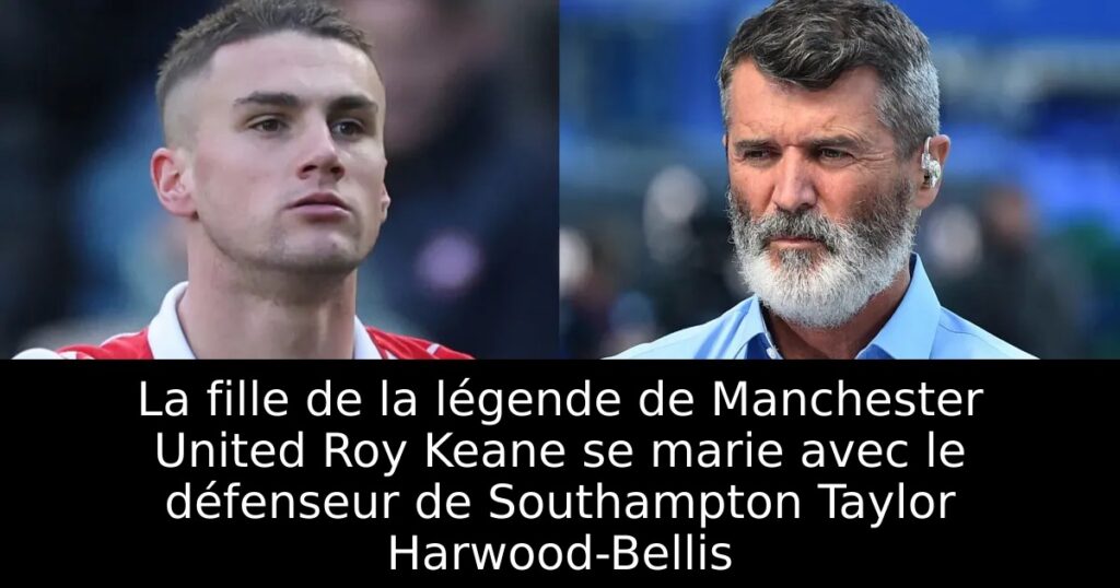 La fille de la légende de Manchester United Roy Keane se marie avec le défenseur de Southampton Taylor Harwood-Bellis
